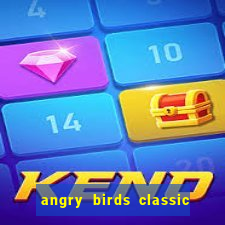 angry birds classic 1.0 apk